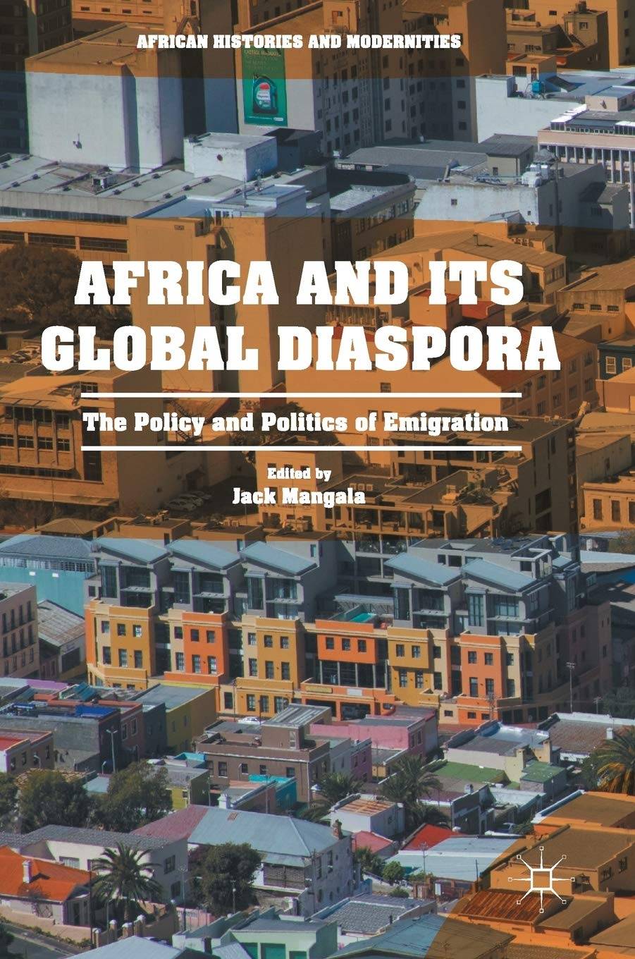 Book cover for Africa and its Global Diaspora: The Policy and Politics of Emigration by Jack Mangala